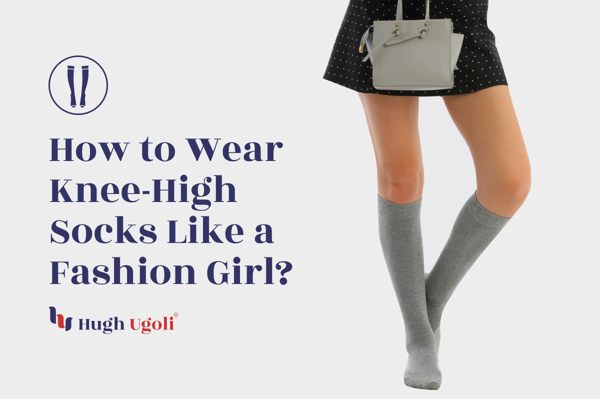 How to Wear KneeHigh Socks Like a Fashion Girl? Hugh Ugoli Socks