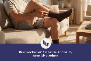 Best Socks for Arthritis and Stiff, Sensitive Joints