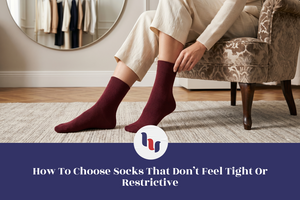Person sitting on a chair wearing burgundy socks with a text overlay about choosing comfortable socks.