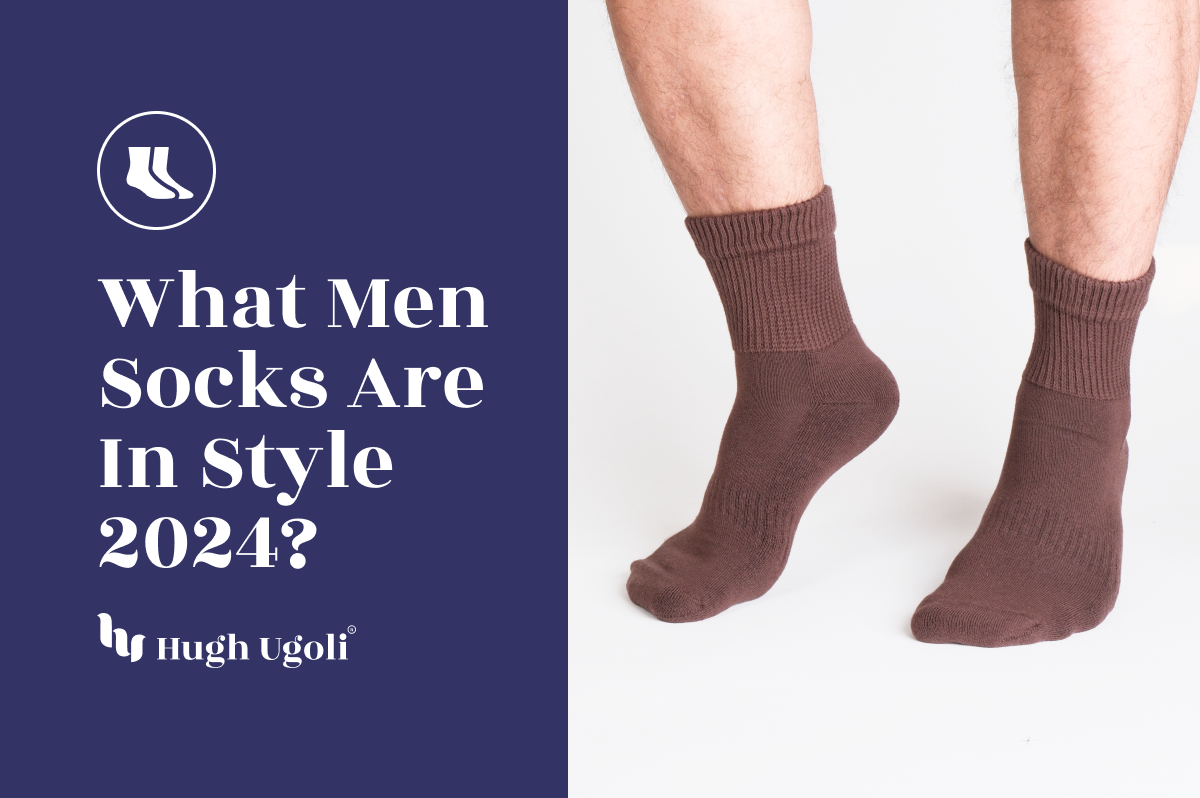Fashion-forward query "What Men Socks Are In Style 2024?" with an image of a man's legs in brown socks, showcasing the latest trends from Hugh Ugoli.