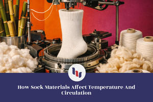 How Sock Materials Affect Temperature and Circulation